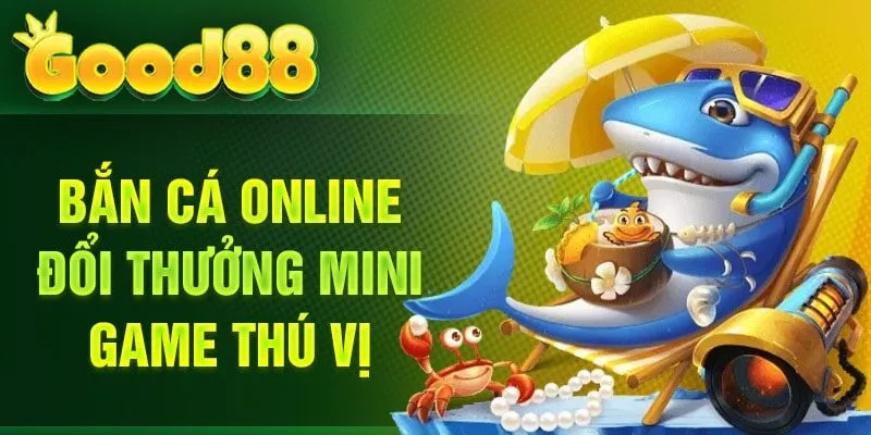 Bắn cá online đổi thưởng mini game thú vị