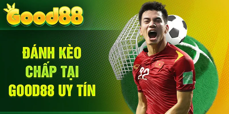 Đánh kèo chấp tại Good88 uy tín