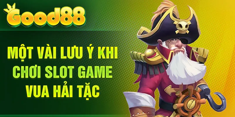 Một vài lưu ý khi chơi slot game Vua Hải Tặc