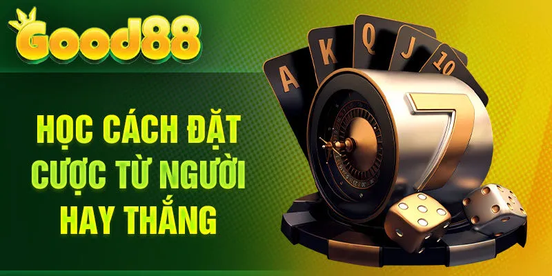 Học cách đặt cược từ người hay thắng