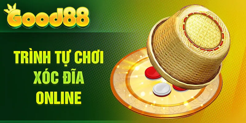 Trình tự chơi Xóc Đĩa online