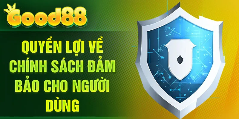 Quyền lợi về chính sách đảm bảo cho người dùng